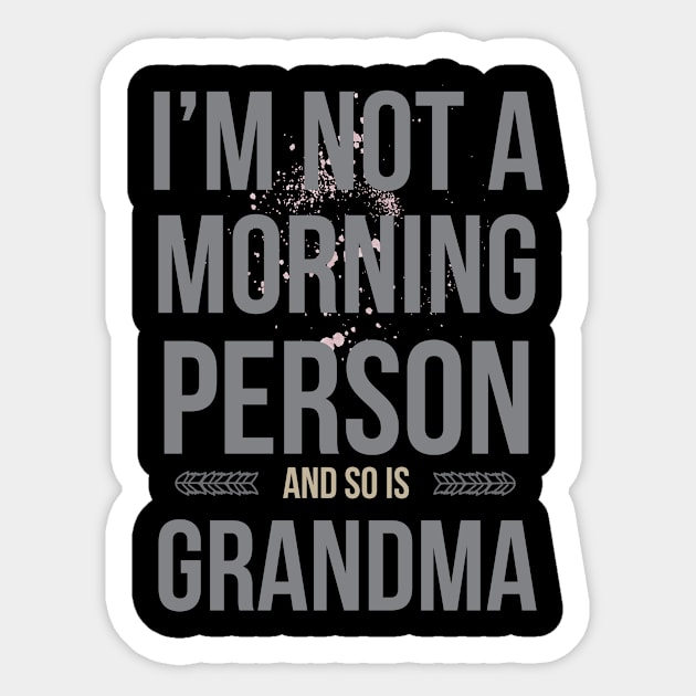 I'm Not A Morning Person And So Is Grandma Sticker by teegear